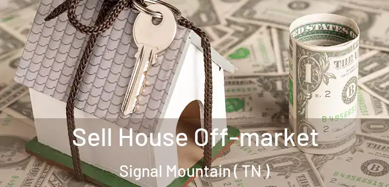  Sell House Off-market Signal Mountain ( TN )