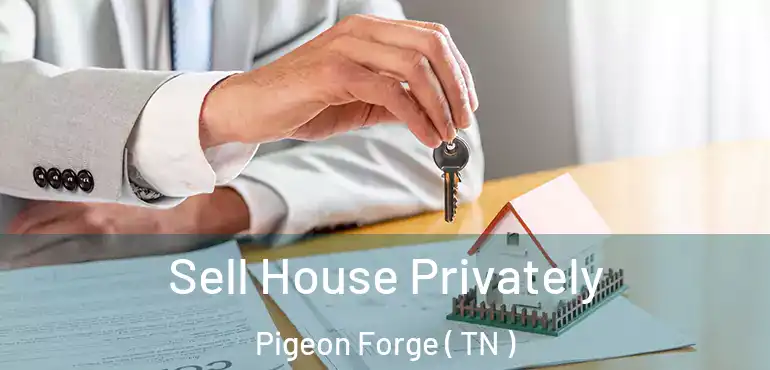  Sell House Privately Pigeon Forge ( TN )