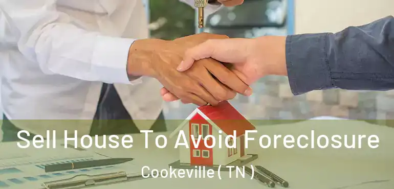  Sell House To Avoid Foreclosure Cookeville ( TN )