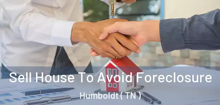  Sell House To Avoid Foreclosure Humboldt ( TN )