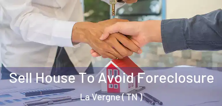  Sell House To Avoid Foreclosure La Vergne ( TN )
