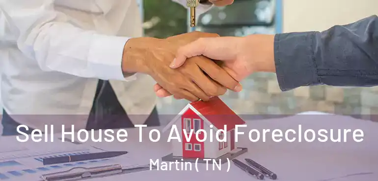  Sell House To Avoid Foreclosure Martin ( TN )