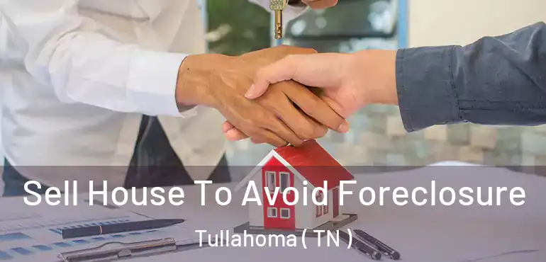  Sell House To Avoid Foreclosure Tullahoma ( TN )