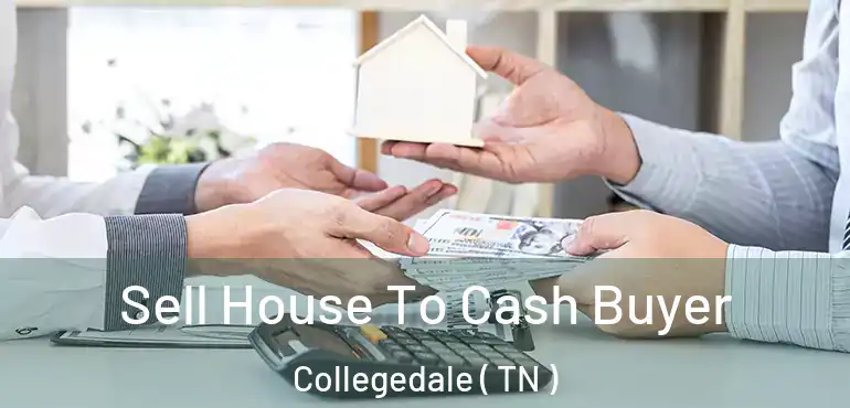  Sell House To Cash Buyer Collegedale ( TN )