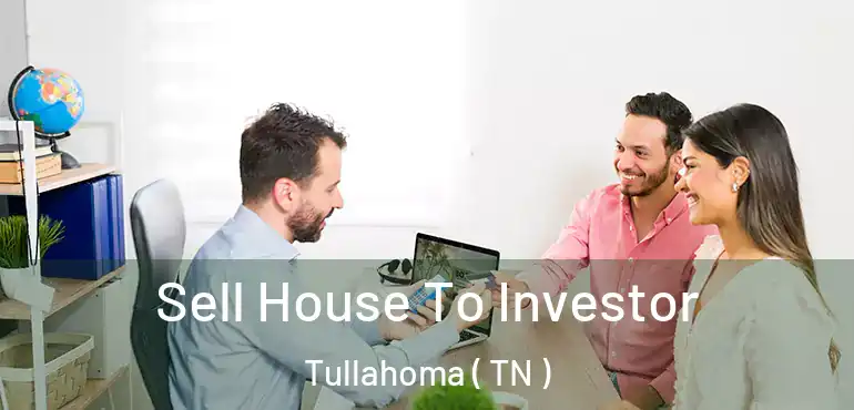  Sell House To Investor Tullahoma ( TN )