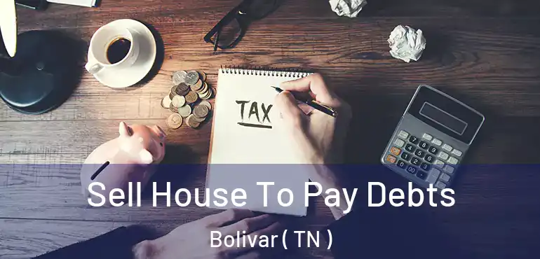  Sell House To Pay Debts Bolivar ( TN )