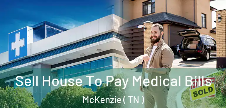  Sell House To Pay Medical Bills McKenzie ( TN )