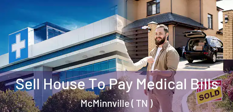  Sell House To Pay Medical Bills McMinnville ( TN )