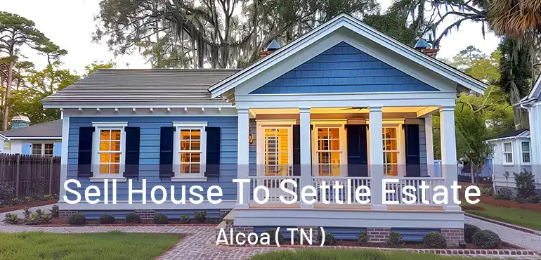  Sell House To Settle Estate Alcoa ( TN )