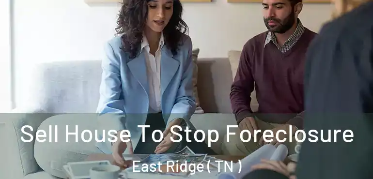  Sell House To Stop Foreclosure East Ridge ( TN )
