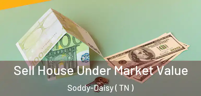  Sell House Under Market Value Soddy-Daisy ( TN )