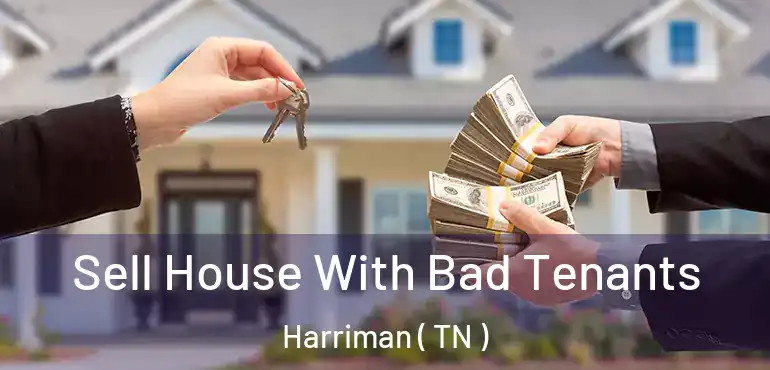  Sell House With Bad Tenants Harriman ( TN )