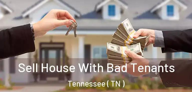  Sell House With Bad Tenants Tennessee ( TN )