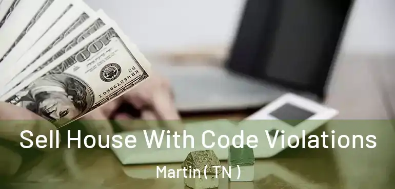  Sell House With Code Violations Martin ( TN )