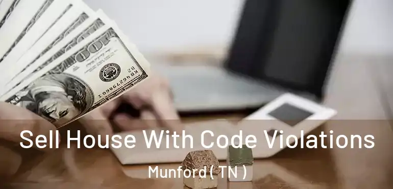  Sell House With Code Violations Munford ( TN )