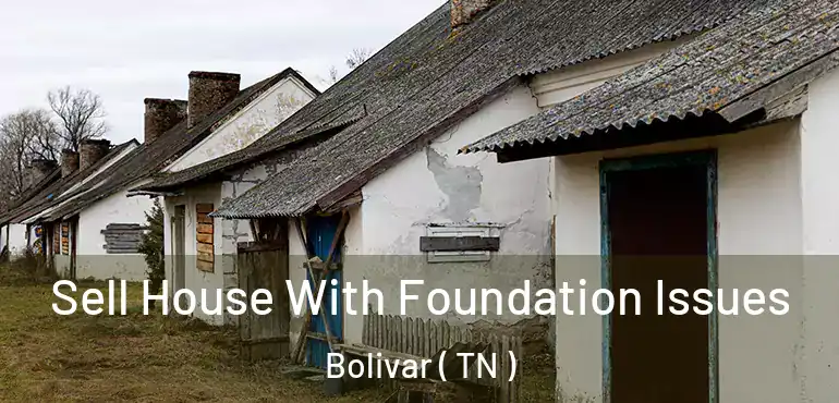  Sell House With Foundation Issues Bolivar ( TN )