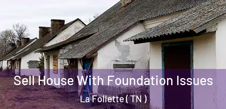  Sell House With Foundation Issues La Follette ( TN )