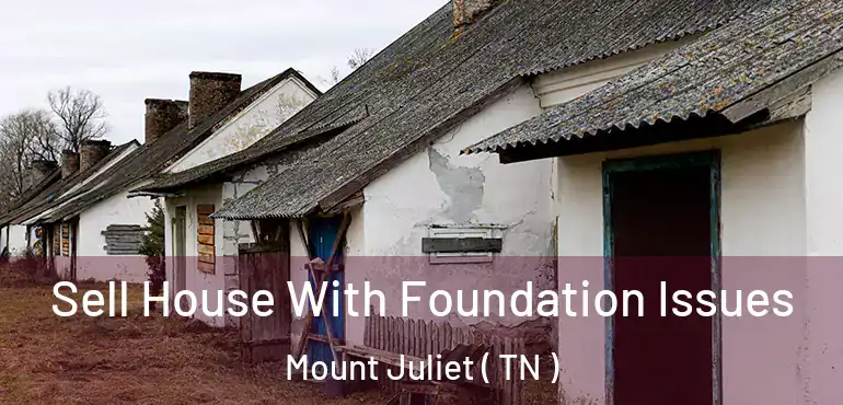  Sell House With Foundation Issues Mount Juliet ( TN )