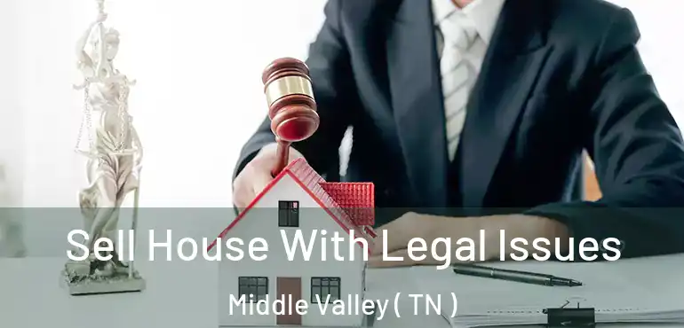  Sell House With Legal Issues Middle Valley ( TN )