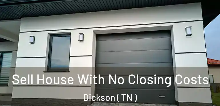  Sell House With No Closing Costs Dickson ( TN )