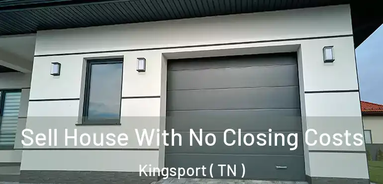  Sell House With No Closing Costs Kingsport ( TN )