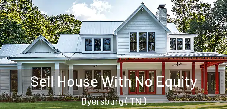  Sell House With No Equity Dyersburg ( TN )