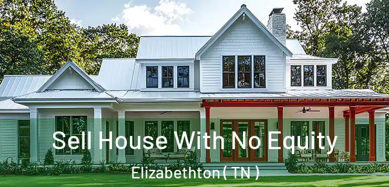  Sell House With No Equity Elizabethton ( TN )