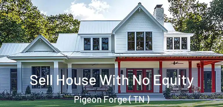  Sell House With No Equity Pigeon Forge ( TN )