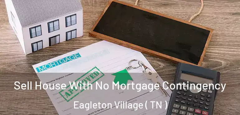  Sell House With No Mortgage Contingency Eagleton Village ( TN )