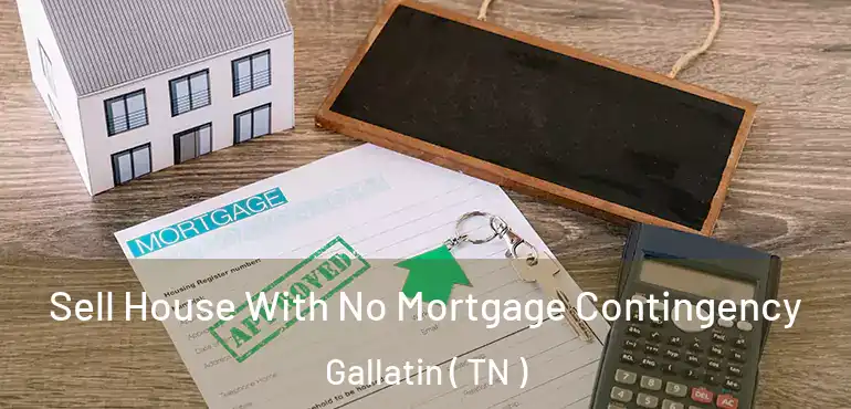  Sell House With No Mortgage Contingency Gallatin ( TN )
