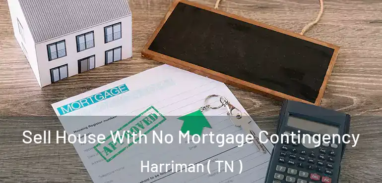  Sell House With No Mortgage Contingency Harriman ( TN )