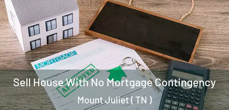  Sell House With No Mortgage Contingency Mount Juliet ( TN )