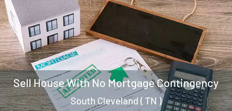  Sell House With No Mortgage Contingency South Cleveland ( TN )