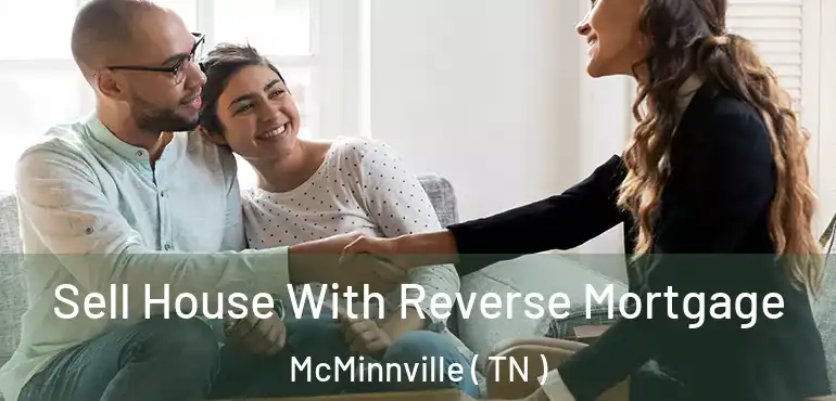  Sell House With Reverse Mortgage McMinnville ( TN )