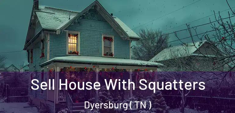  Sell House With Squatters Dyersburg ( TN )