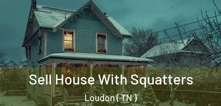  Sell House With Squatters Loudon ( TN )
