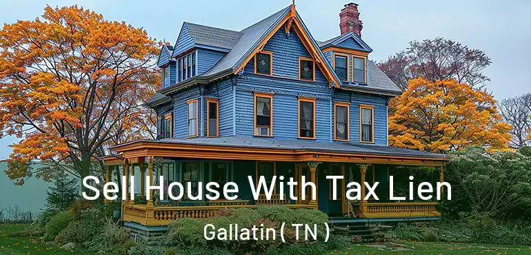  Sell House With Tax Lien Gallatin ( TN )