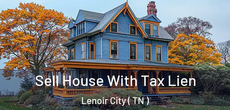  Sell House With Tax Lien Lenoir City ( TN )