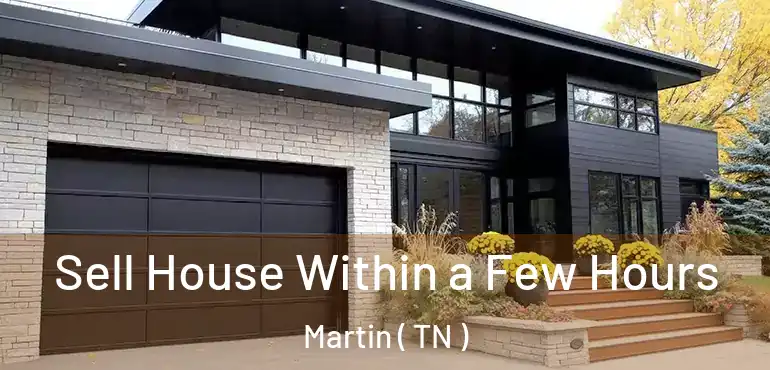  Sell House Within a Few Hours Martin ( TN )