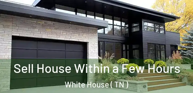 Sell House Within a Few Hours White House ( TN )
