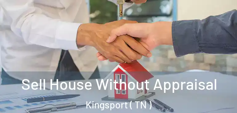  Sell House Without Appraisal Kingsport ( TN )