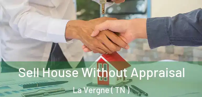  Sell House Without Appraisal La Vergne ( TN )
