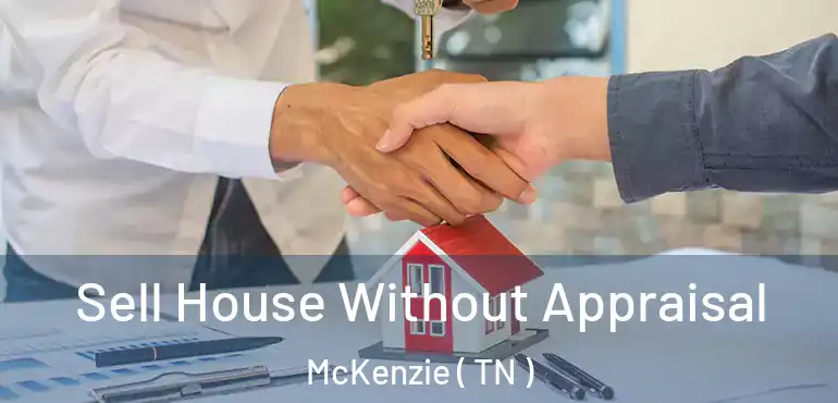  Sell House Without Appraisal McKenzie ( TN )