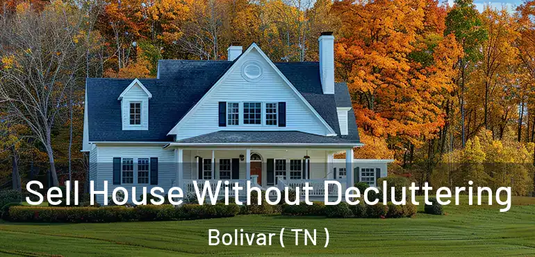  Sell House Without Decluttering Bolivar ( TN )