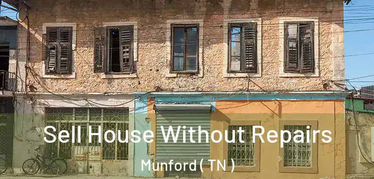  Sell House Without Repairs Munford ( TN )