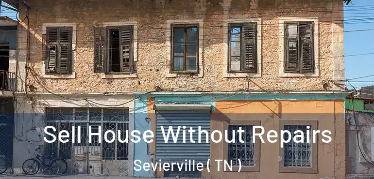  Sell House Without Repairs Sevierville ( TN )