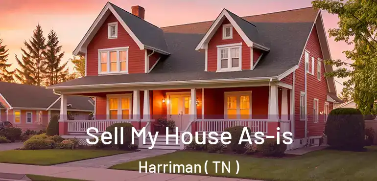  Sell My House As-is Harriman ( TN )