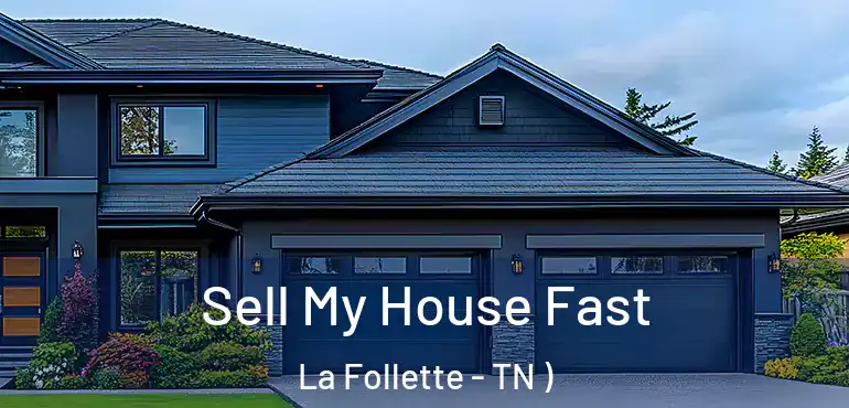  Sell My House Fast La Follette - TN )
