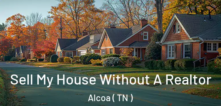  Sell My House Without A Realtor Alcoa ( TN )