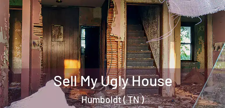 Sell My Ugly House Humboldt ( TN )